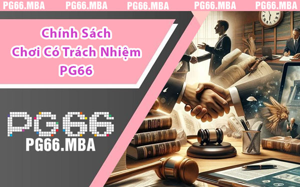 Chính Sách Chơi Có Trách Nhiệm PG66