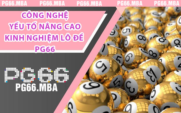 Công Nghệ Yếu Tố Nâng Cao Kinh Nghiệm Lô Đề PG66