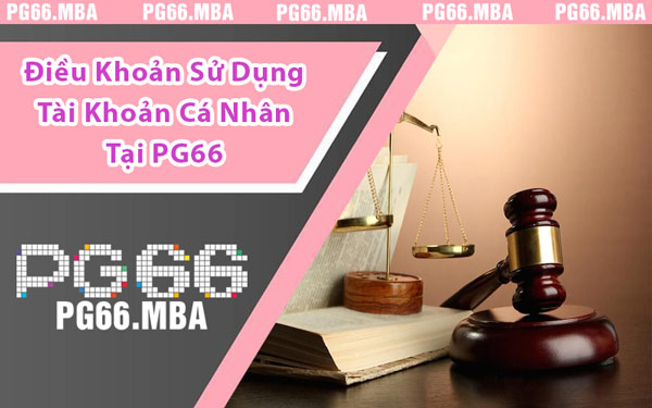 Điều Khoản Sử Dụng Tài Khoản Cá Nhân Tại PG66