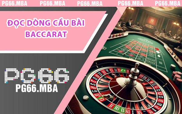 Đọc Dòng Cầu Bài Baccarat