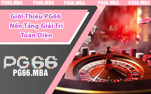 Giới Thiệu PG66 Nền Tảng Giải Trí Toàn Diện