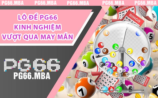 Lô Đề PG66 Kinh Nghiệm Vượt Qua May Mắn