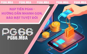 Nạp-Tiền-PG66 - Nạp Tiền PG66 - Hướng Dẫn Nhanh Gọn, Bảo Mật Tuyệt Đối