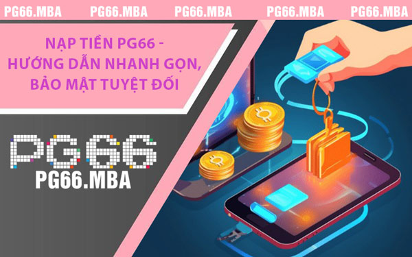 Nạp-Tiền-PG66 - Nạp Tiền PG66 - Hướng Dẫn Nhanh Gọn, Bảo Mật Tuyệt Đối