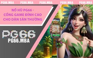 Nổ Hũ PG66 - Cổng Game Đỉnh Cao Cho Dân Săn Thưởng