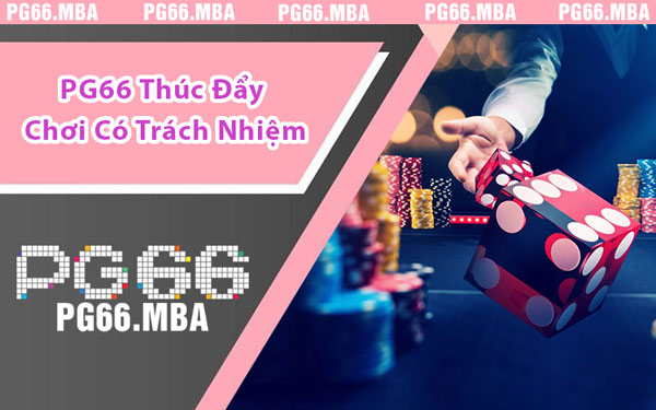 PG66 Thúc Đẩy Chơi Có Trách Nhiệm