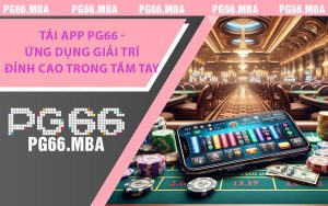 Tải App PG66 - Ứng Dụng Giải Trí Đỉnh Cao Trong Tầm Tay