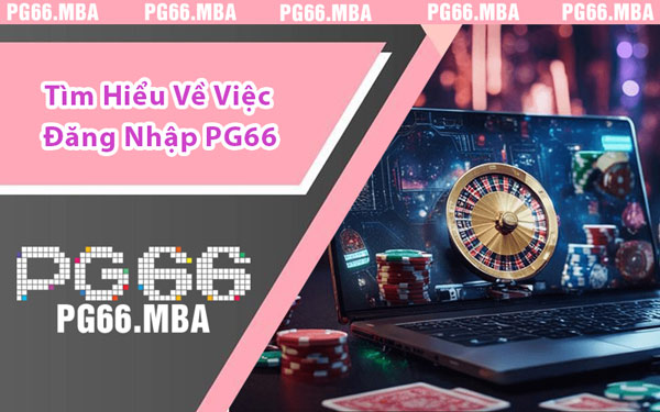 Tìm Hiểu Về Việc Đăng Nhập PG66