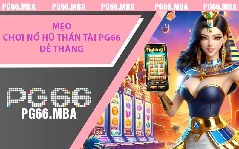 Mẹo Chơi Nổ Hũ Thần Tài PG66 Dễ Thắng