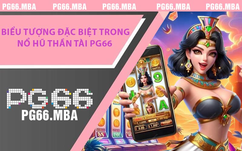 Biểu Tượng Đặc Biệt Trong Nổ Hũ Thần Tài PG66 