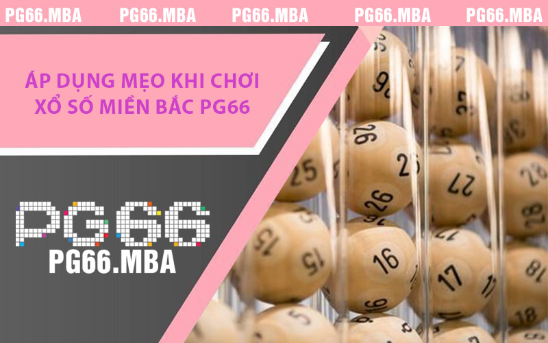 Áp Dụng Mẹo Khi Chơi Xổ Số Miền Bắc PG66