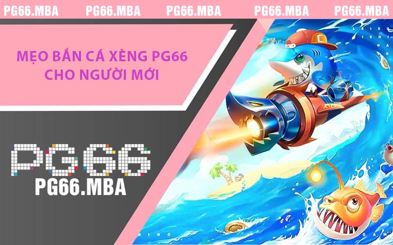 Mẹo Bắn Cá Xèng PG66 Cho Người Mới