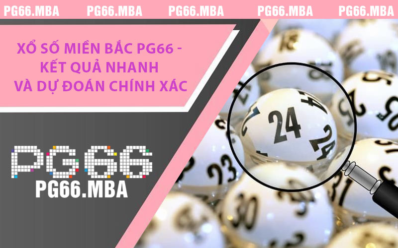 Xổ Số Miền Bắc PG66 - Kết Quả Nhanh Và Dự Đoán Chính Xác