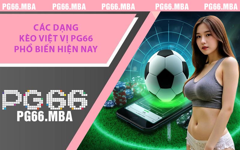 Các dạng kèo việt vị PG66 phổ biến hiện nay