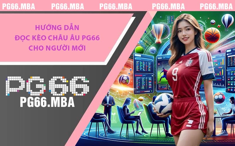 Hướng dẫn đọc kèo Châu Âu PG66 cho người mới