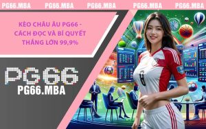 Kèo Châu Âu PG66 - Cách Đọc Và Bí Quyết Thắng Lớn 99,9%