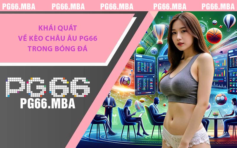 Khái quát về kèo Châu Âu PG66 trong bóng đá
