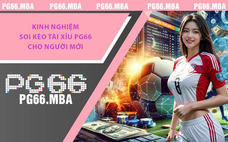Kinh nghiệm soi kèo tài xỉu PG66 cho người mới